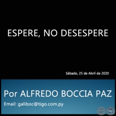 ESPERE, NO DESESPERE - Por ALFREDO BOCCIA PAZ - Sbado, 25 de Abril de 2020